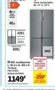 froid  ventile integral  40  réfrigérateur  428 l  congélateur  200 l  capacit totale  628 l  réf. multiportes  l. 90.8 x h. 190 x p. 73.8cm prix après remise différée  1149€  dont 23€ d'éco-participa