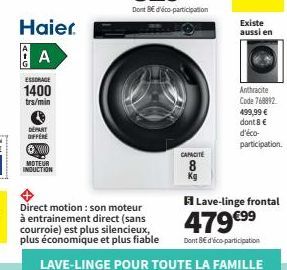 Haier.  A  ESSORAGE  1400  trs/min  DEPART  DIFFERE  ⒸX00  MOTEUR INDUCTION  CAPACITE  Direct motion : son moteur à entrainement direct (sans courroie) est plus silencieux, plus économique et plus fia