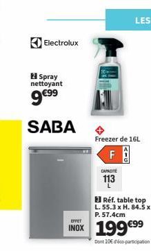 Electrolux  2 Spray nettoyant  9€⁹9  SABA  EFFET  INOX 199699  Freezer de 16L  FA  CAPACITE  113  3 Réf. table top L. 55.3 x H. 84.5 x P. 57.4cm  Dont 10€ d'éco-participation 