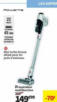 rowenta  22  volts  autonomie  45 min  puissance  aspiration so airwatts  mini turbo-brosse  idéale pour les poils d'animaux  -70€ 