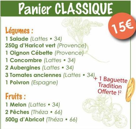Panier CLASSIQUE  Légumes:  1 Salade (Lattes • 34) 250g d'Haricot vert (Provence)  1 Oignon Cébette (Provence)  1 Concombre (Lattes 34)  ●  2 Aubergines (Lattes 34)  3 Tomates anciennes (Lattes 34+1 B