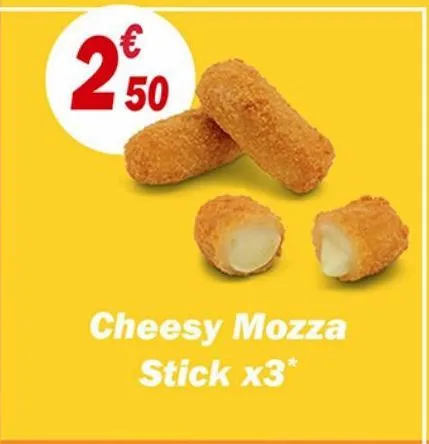 € 50  2  cheesy mozza stick x3* 