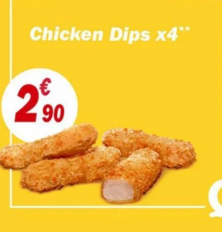 chicken dips x4**  €  2,90 