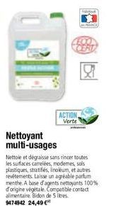 Nettoyant multi-usages  ACTION Verte  PENCE  Nettoie et dégraisse sans rincer toutes les surfaces camelées, modemes, sols plastiques, stratifiés, linoleum, et autres revêtements. Laisse un agréable pa