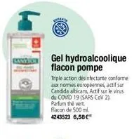 sany tor  gel hydroalcoolique flacon pompe  triple action désinfectante conforme aux normes européennes, actif sur candida albicans, actif sur le virus du comid 19 (sars cov 2). parfum the vert. flaco