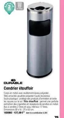 17  durable cendrier étouffoir  corps en métal avec revêtement époxy polyester. socle plastique: protège des produits d'entretien et évite tête amovible poudrée polyester haute résistance  les rayures