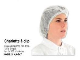 Charlotte à clip  En polypropylène non-tissé Taille unique  Lot de 100 charlottes. 6951823 4,65€ 