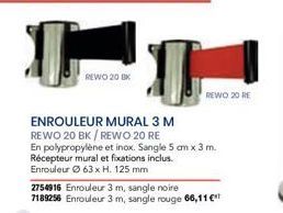 REWO 20 BK  ENROULEUR MURAL 3 M REWO 20 BK/REWO 20 RE  En polypropylène et inox. Sangle 5 cm x 3 m. Récepteur mural et fixations inclus. Enrouleur Ⓒ 63 x H. 125 mm  2754916 Enrouleur 3 m, sangle noire