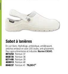 6938725 Pointure 38  6271495 Pointure 39  4826913 Pointure 40 6948237 Pointure 41 78,50 €  Sabot à lanières  En cuir blanc. Hydrofuge, antistatique, antidérapant, antichoc embout en acier 200 Joules, 