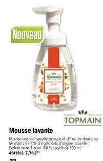 Nouveau  Mousse lavante  Mousse lavante hypoallergénique et pH neutre doux pour les mains. 97,4% d'ingrédients d'origine naturelle. Parfum poire. Flacon 100% recyclé de 300 ml. 4241913 7,76 €  32 