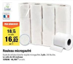 PRIX DEGRESSIF  18,18  le colis  16,82  par 3  Rouleau microgaufré  Quate de cellulose blanche recyclée microgaufrée. 2 plis. 200 feuilles Le colis de 48 rouleaux  1378245 18,18 € Le colis  