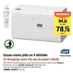 pork  prix degressif  94,80  le colis  78,98  par 5  tork think ahead.  essuie-mains pliés en v délitable  se désagrége aussi vite que du papier toilette. ref 290190. double épaisseur, ouate de cellul