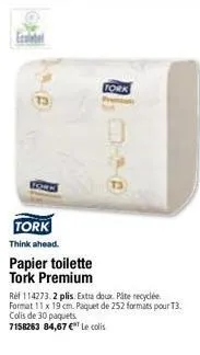 ecoletel  0  tork think ahead.  papier toilette tork premium  tork  ref 114273.2 plis. extra doux pâte recyclée. format 11 x 19 cm. paquet de 252 formats pour 13. colis de 30 paquets. 7158263 84,67 € 