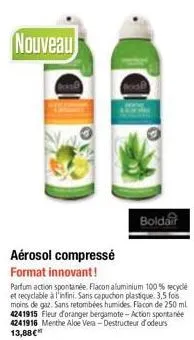 nouveau  boldair  aérosol compressé format innovant!  parfum action spontanée. flacon aluminium 100% recyclé et recyclable à l'infini. sans capuchon plastique. 3,5 fos moins de gaz. sans retombées hum