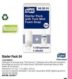 Nouveau  96 05 01  TORK  Starter Pack with Tork Mild Foam Soap  S4  1x Dispenser 1xRefill  Starter Pack S4  TORK Think ahead.  • Ref 960501  Distributeur et recharge savon "Tork Premium". Distributeur