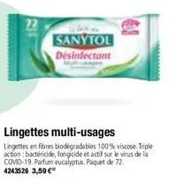 72  sanytol désinfectant  lingettes multi-usages  lingettes en fibres biodegradables 100% viscose. triple action: bactéricide, fongicide et actif sur le virus de la comid-19. parfum eucalyptus. paquet