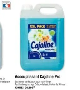 xxl pack  cajoline  assouplissant cajoline pro  souplesse et douceur pour votre linge. facilite le repassage odeur de frais. bidon de 5 litres 4395762 26,20€ 