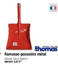 thomas  ramasse-poussière métal  robuste coloris aléatoire 4651823 5,57 €" 
