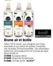 Boldair  Brume air et textile  Parfum 100% naturel : sans allergènes, sans huiles essentielles et sans parfum de synthèse. Compatible avec les textiles. Formule Ecocertifiée Sans perturbateur endocrin