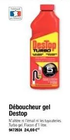 lo  destop  turbo  déboucheur gel destop  n'altère ni l'émail ni les tuyauteries turbo gel. flacon d' 1 litre. 9472924 24,69 €* 