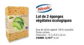 Nicols  Lot de 2 éponges végétales écologiques  Base de cellule végétale 100% recyclable Toutes surfaces. Dimensions: 12,7 x 8,9 x 2,6 cm. 3182985 3,19 € Le lot 