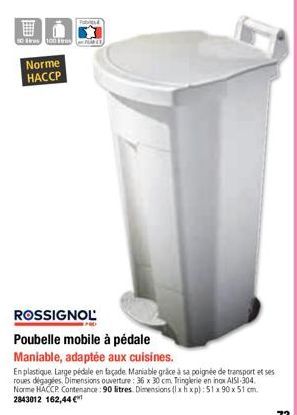 Ⓒras 100 es  Norme HACCP  ROSSIGNOL  Poubelle mobile à pédale  Maniable, adaptée aux cuisines.  En plastique Large pédale en façade Maniable grâce à sa poignée de transport et ses roues dégagées. Dime