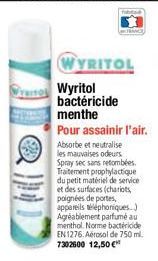 WYRITOL  Wyritol bactéricide menthe  Pour assainir l'air. Absorbe et neutralise  les mauvaises odeurs Spray sec sans retombées. Traitement prophylactique du petit matériel de service et des surfaces (