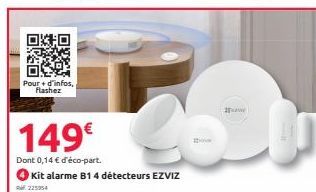 OXO  Pour + d'infos, flashez  149€  Dont 0,14 € d'éco-part.  Kit alarme B1 4 détecteurs EZVIZ 225954  2630 