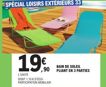 1990  €  L'UNITÉ DONT 1,10 € D'ÉCO-PARTICIPATION MOBILIER  BAIN DE SOLEIL  ,90 PLIANT EN 3 PARTIES 