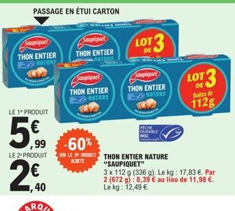 Saupiquet  THON ENTIER NATURE  LE 1" PRODUIT  5€  PASSAGE EN ÉTUI CARTON  LE 2º PRODUIT  2€0  1,40  Saupiquet  THON ENTIER  Saupiquet  THON ENTIER NATURE  LOT  13  DE  Saupiquet  THON ENTIER NATURE  P