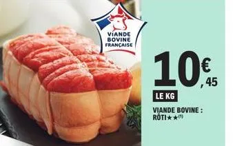 viande bovine française  €  ,45  le kg viande bovine: roti**(¹) 