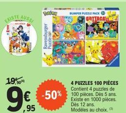 EXISTE  AUSSI  19,90/4  Ravensburger Puzzle  4 PUZZLES 100 PIÈCES Contient 4 puzzles de  € -50% 100 pièces. Dès 5 ans. ,95  Existe en 1000 pièces. Dès 12 ans. Modèles au choix.  BUMPER PUZZLE PACK  GO