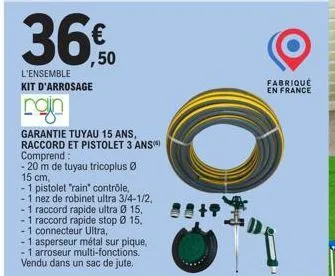 36€50  l'ensemble kit d'arrosage  boyn  garantie tuyau 15 ans, raccord et pistolet 3 ans comprend:  - 20 m de tuyau tricoplus  15 cm,  - 1 pistolet "rain" contrôle, -1 nez de robinet ultra 3/4-1/2, - 