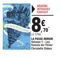 LES FLANCES DE L'HIVER  70*  LE TITRE  LA PASSE-MIROIR Volume 1 - Les fiancés de l'hiver Christelle Dabos  HÉROÏNE  INTRIGUES FANTASY 