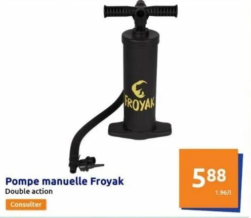 pompe manuelle froyak double action  consulter  www.  froyak  588  1.96/1  