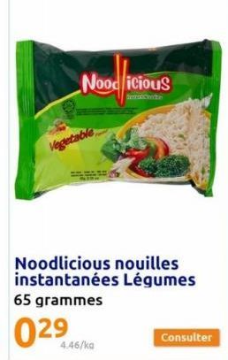 Noodlicious  Vegetable  Noodlicious nouilles instantanées Légumes 65 grammes  029  4.46/ka  Consulter 