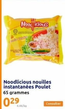 nood icious  noodlicious nouilles instantanées poulet 65 grammes  029  4.46/kg  consulter 