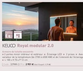 keuco royal modular 2.0  armoire de toilette encastrée  = 2 portes miroir intérieur et extérieur éclairage led 2 prises avec variateur de la température (de 2700 à 6500 kw) et de l'intensité de l'écla