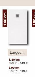 140 cm  Largeur:  L 80 cm 37982.2 549 € L 90 cm 37987.1 619 €  60 cm 