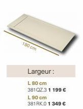 180 cm  Largeur:  L 80 cm 381QZ.3 1 199 € L 90 cm 381 RK.0 1 349 € 