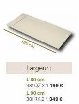 180 cm  largeur:  l 80 cm 381qz.3 1 199 € l 90 cm 381 rk.0 1 349 € 