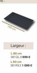 140 cm  Largeur:  L 80 cm 381QL.9999 € L90 cm 381R9.3 1 099 € 