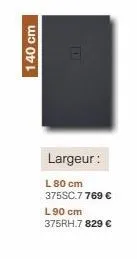 140 cm  largeur:  l 80 cm 375sc.7 769 € l 90 cm 375rh.7 829 € 