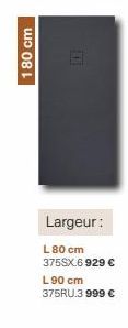 180 cm  111  Largeur:  L80 cm 375SX.6 929 € L 90 cm 375RU.3 999 € 