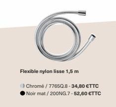 Flexible nylon lisse 1,5 m  (Chromé / 7765Q.8-34,80 €TTC Noir mat / 200NG.7 -52,60 €TTC 