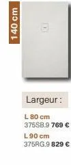 140 cm  11  largeur:  l 80 cm 375sb.9 769 € l90 cm 375rg.9 829 € 