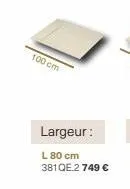 100 cm  largeur:  l 80 cm 381qe.2 749 €  