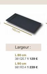160 cm  Largeur:  L 80 cm 381QS.7 1 129 € L 90 cm 981 RD.4 1 239 € 