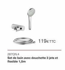 119€ TTC  287QN.4  Set de bain avec douchette 3 jets et flexible 1,5m 