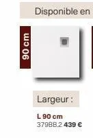 90 cm  largeur:  l 90 cm 379bb.2 439 €  